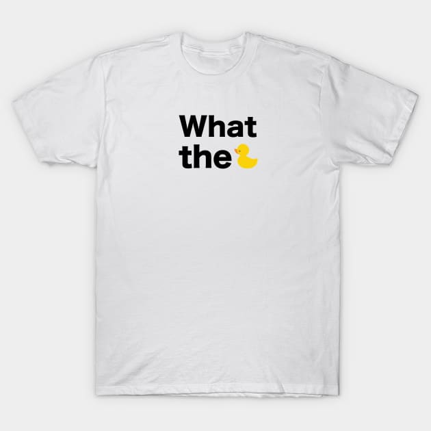 What the... text with duck illustration T-Shirt by GULSENGUNEL